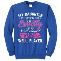 My Daughter Is Turning Out To Be Exactly Like Me Mom Gift Tall Sweatshirt