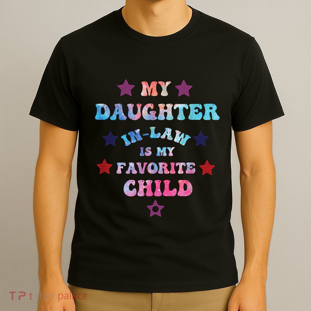 My Daughter In Law Is My Favorite Child Fathers Day In Law T-Shirt