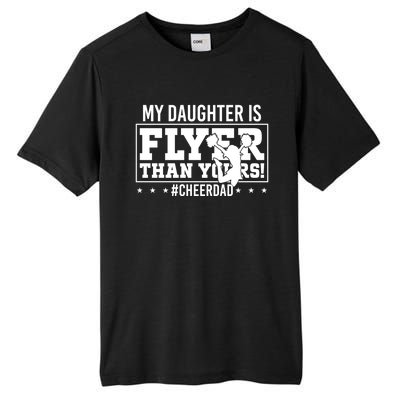 My Daughter Is Flyer Than Yours Funny Cheer Dad FatherS Day Gift Tall Fusion ChromaSoft Performance T-Shirt