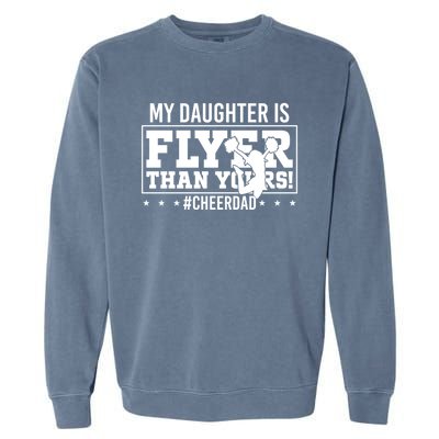 My Daughter Is Flyer Than Yours Funny Cheer Dad FatherS Day Gift Garment-Dyed Sweatshirt