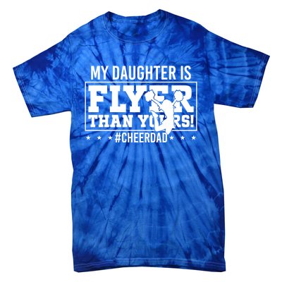 My Daughter Is Flyer Than Yours Funny Cheer Dad FatherS Day Gift Tie-Dye T-Shirt