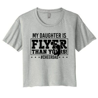 My Daughter Is Flyer Than Yours Funny Cheer Dad FatherS Day Gift Women's Crop Top Tee