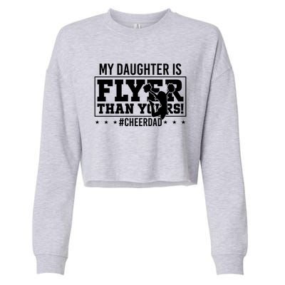 My Daughter Is Flyer Than Yours Funny Cheer Dad FatherS Day Gift Cropped Pullover Crew