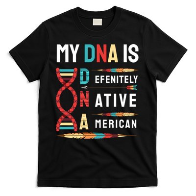 My Dna Is Defenitely Native American Funny Indian Lover Gift T-Shirt