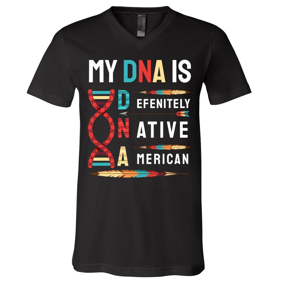My Dna Is Defenitely Native American Funny Indian Lover Gift V-Neck T-Shirt