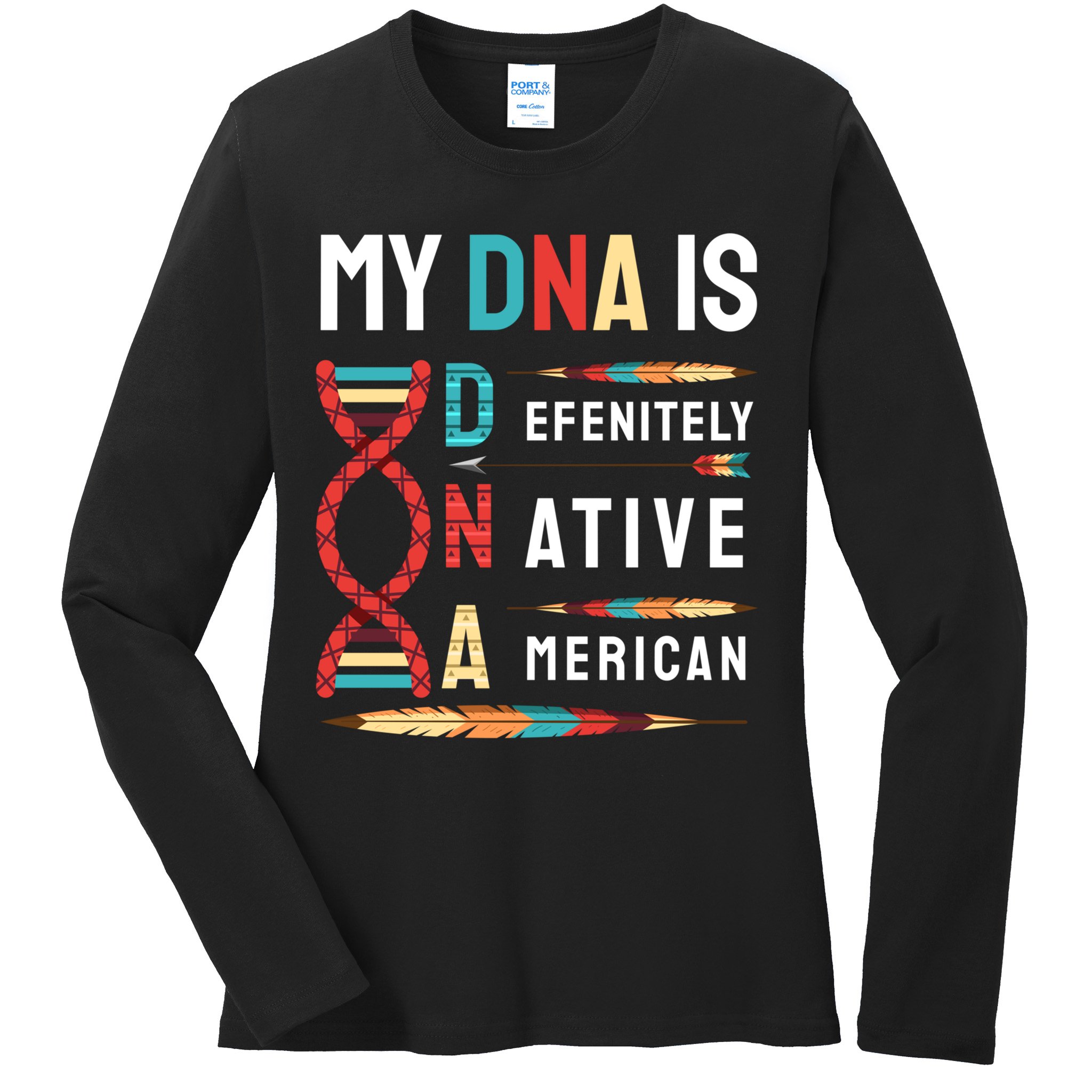 My Dna Is Defenitely Native American Funny Indian Lover Gift Ladies Long Sleeve Shirt