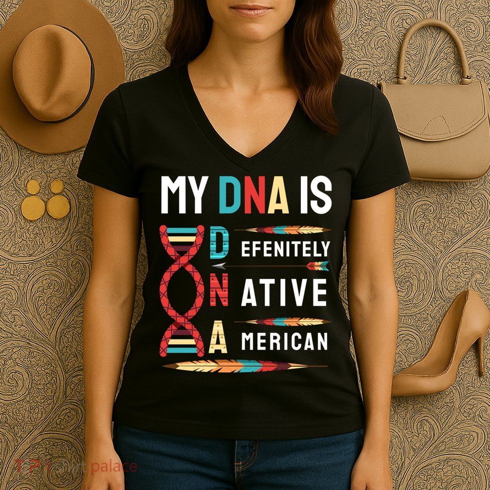 My Dna Is Defenitely Native American Funny Indian Lover Gift Women's V-Neck T-Shirt