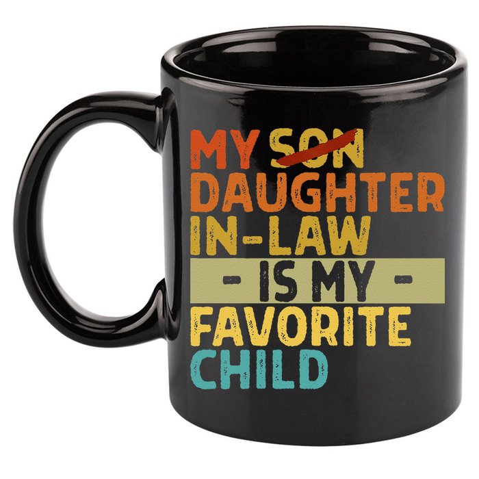 My Daughter In Law Is My Favorite Child Funny Replaced Son 11oz C Handle Ceramic Mug