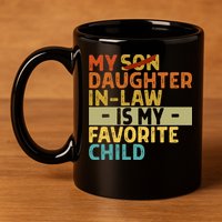 My Daughter In Law Is My Favorite Child Funny Replaced Son 11oz C Handle Ceramic Mug