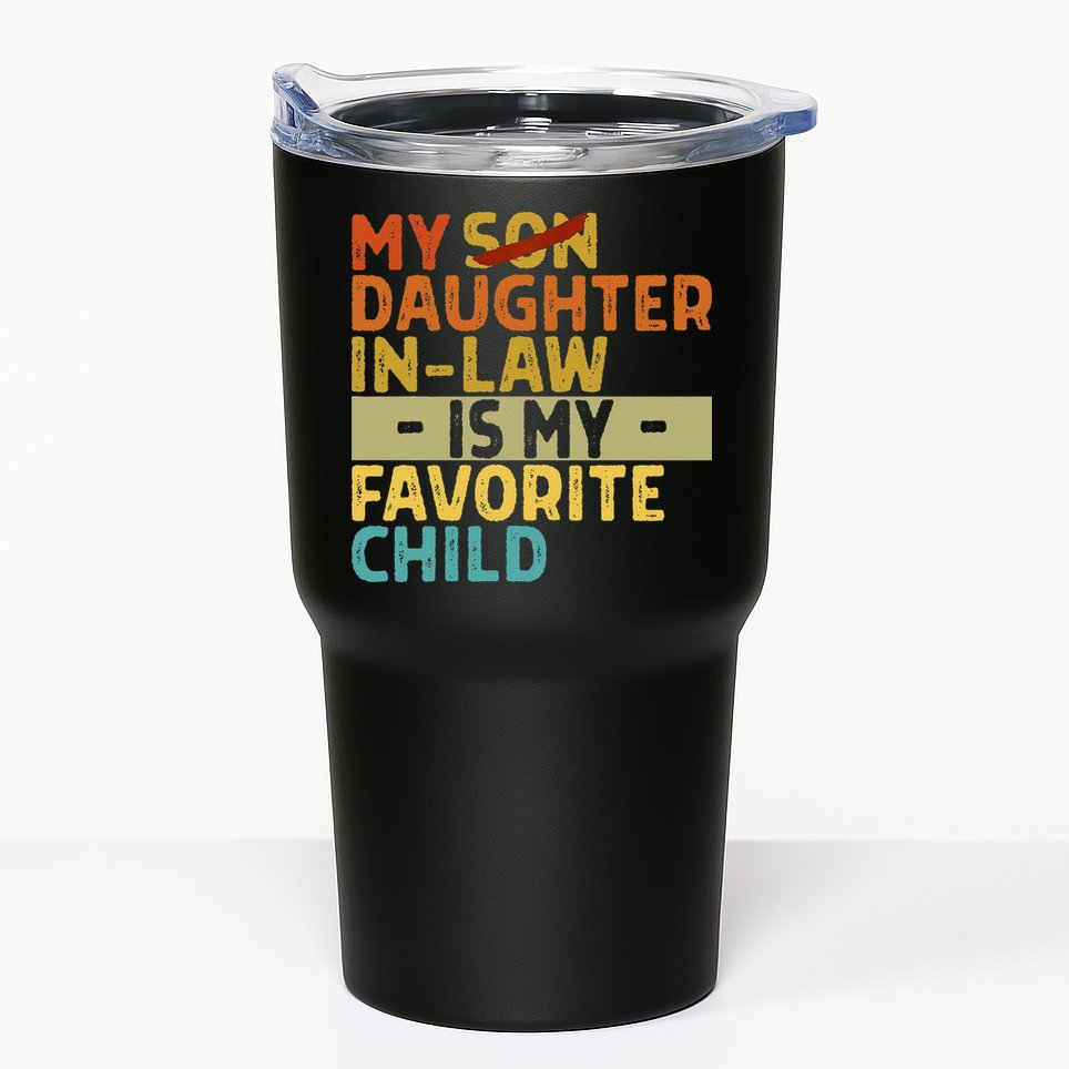 My Daughter In Law Is My Favorite Child Funny Replaced Son Tumbler