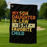 My Daughter In Law Is My Favorite Child Funny Replaced Son Golf Towel