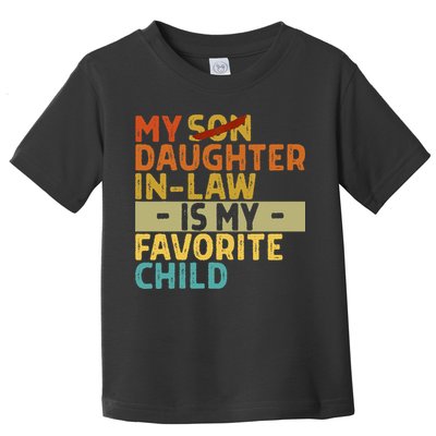 My Daughter In Law Is My Favorite Child Funny Replaced Son Toddler T-Shirt