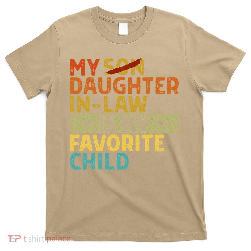 My Daughter In Law Is My Favorite Child Funny Replaced Son T-Shirt
