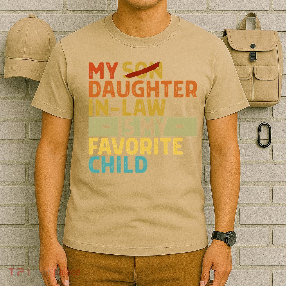 My Daughter In Law Is My Favorite Child Funny Replaced Son T-Shirt