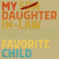 My Daughter In Law Is My Favorite Child Funny Replaced Son Button