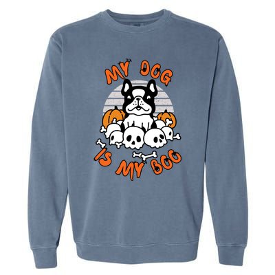 My Dog Is My Boo Spooky Ghost Halloween Dog Lover Groovy Cool Gift Garment-Dyed Sweatshirt