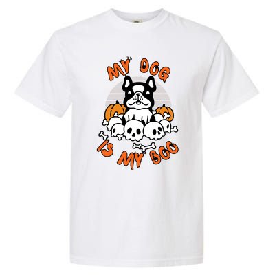 My Dog Is My Boo Spooky Ghost Halloween Dog Lover Groovy Cool Gift Garment-Dyed Heavyweight T-Shirt