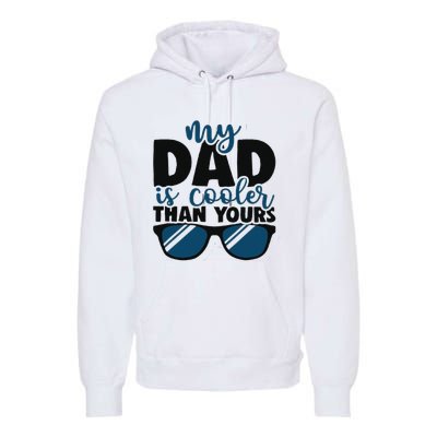 My Dad Is Cooler Than Yours Funny Design For Father’s Day Premium Hoodie