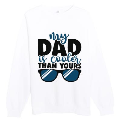 My Dad Is Cooler Than Yours Funny Design For Father’s Day Premium Crewneck Sweatshirt