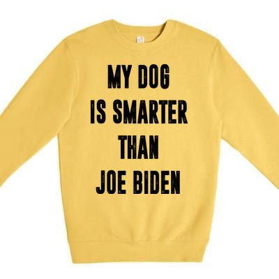 My Dog Is Smarter Than Joe Biden Funny Premium Crewneck Sweatshirt