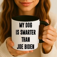 My Dog Is Smarter Than Joe Biden Funny Mug