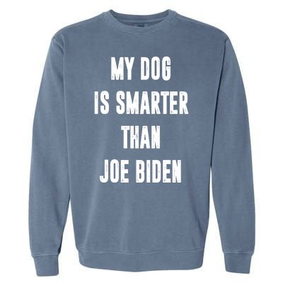 My Dog Is Smarter Than Joe Biden Funny Garment-Dyed Sweatshirt