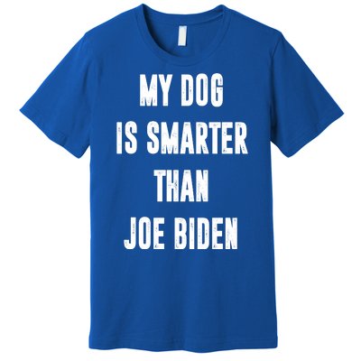 My Dog Is Smarter Than Joe Biden Funny Premium T-Shirt