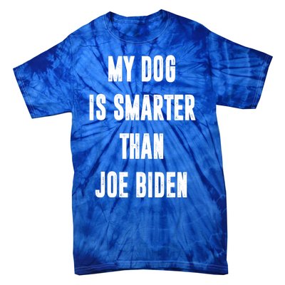 My Dog Is Smarter Than Joe Biden Funny Tie-Dye T-Shirt