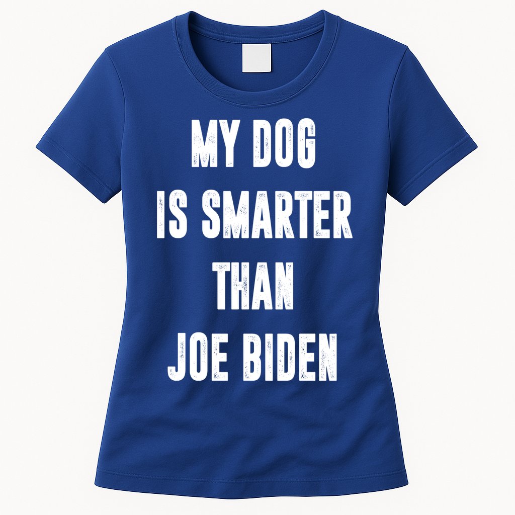 My Dog Is Smarter Than Joe Biden Funny Womens T-Shirt