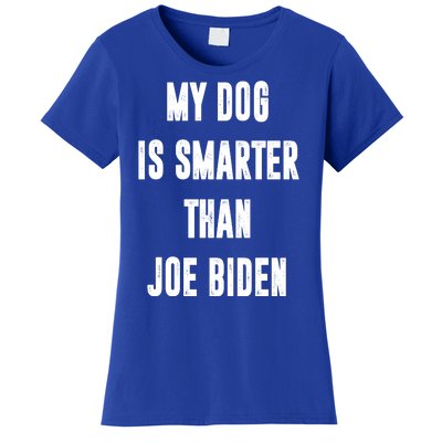 My Dog Is Smarter Than Joe Biden Funny Women's T-Shirt