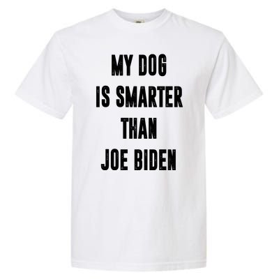 My Dog Is Smarter Than Joe Biden Funny Garment-Dyed Heavyweight T-Shirt