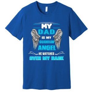 My Dad Is My Guardian Angel He Watches Over My Back Loss Dad Cool Gift Premium T-Shirt