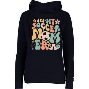 Mothers Day In My Soccer Mom Era Groovy Soccer Mom Life Womens Funnel Neck Pullover Hood