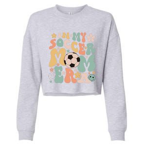 Mothers Day In My Soccer Mom Era Groovy Soccer Mom Life Cropped Pullover Crew