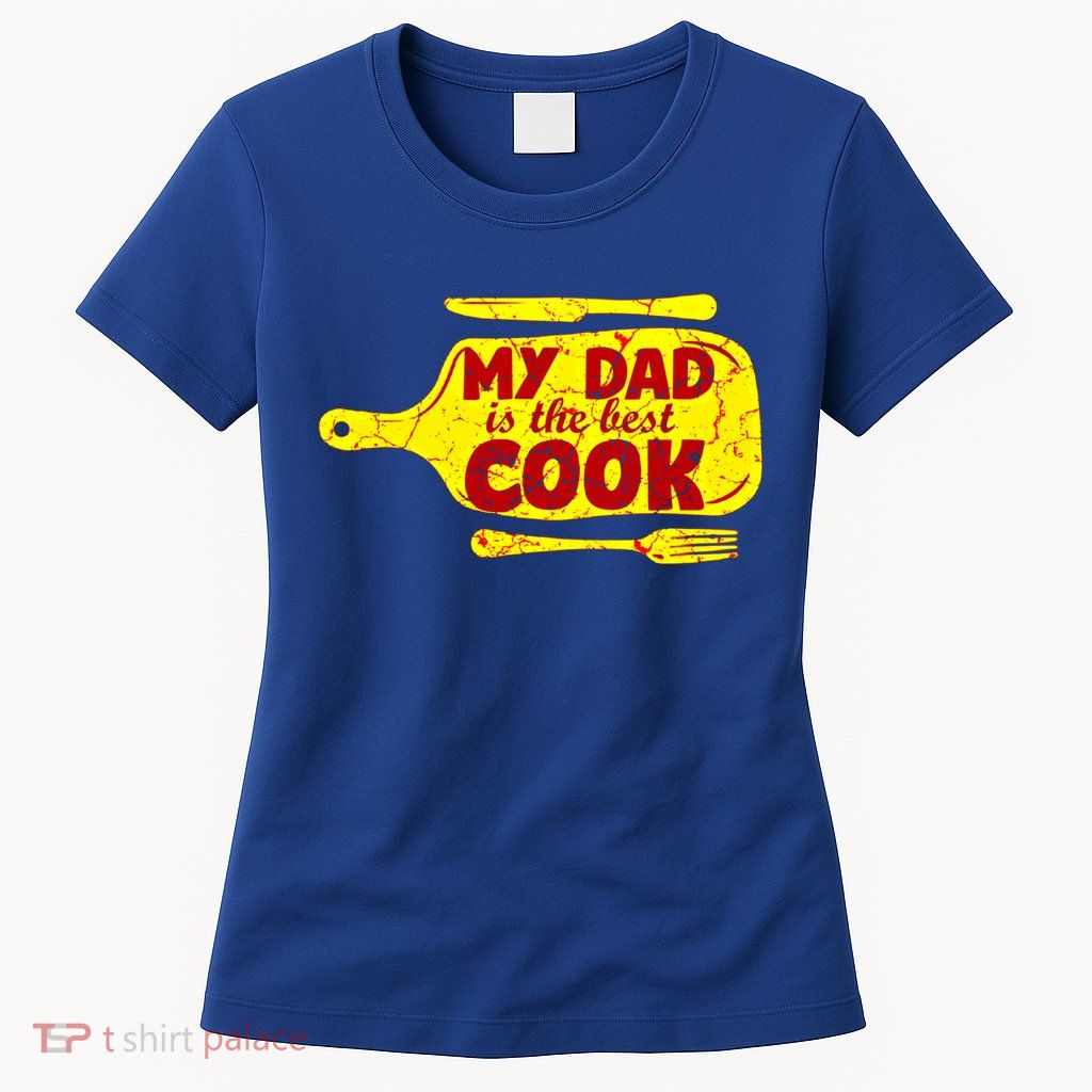 My Dad Is The Best Cook Cooking Chef Daddy Hero Father Gift Womens T-Shirt