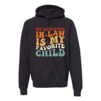 My Daughter In Law Is My Favorite Child Funny Fathers Day Premium Hoodie