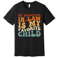 My Daughter In Law Is My Favorite Child Funny Fathers Day Premium T-Shirt