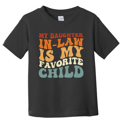 My Daughter In Law Is My Favorite Child Funny Fathers Day Toddler T-Shirt