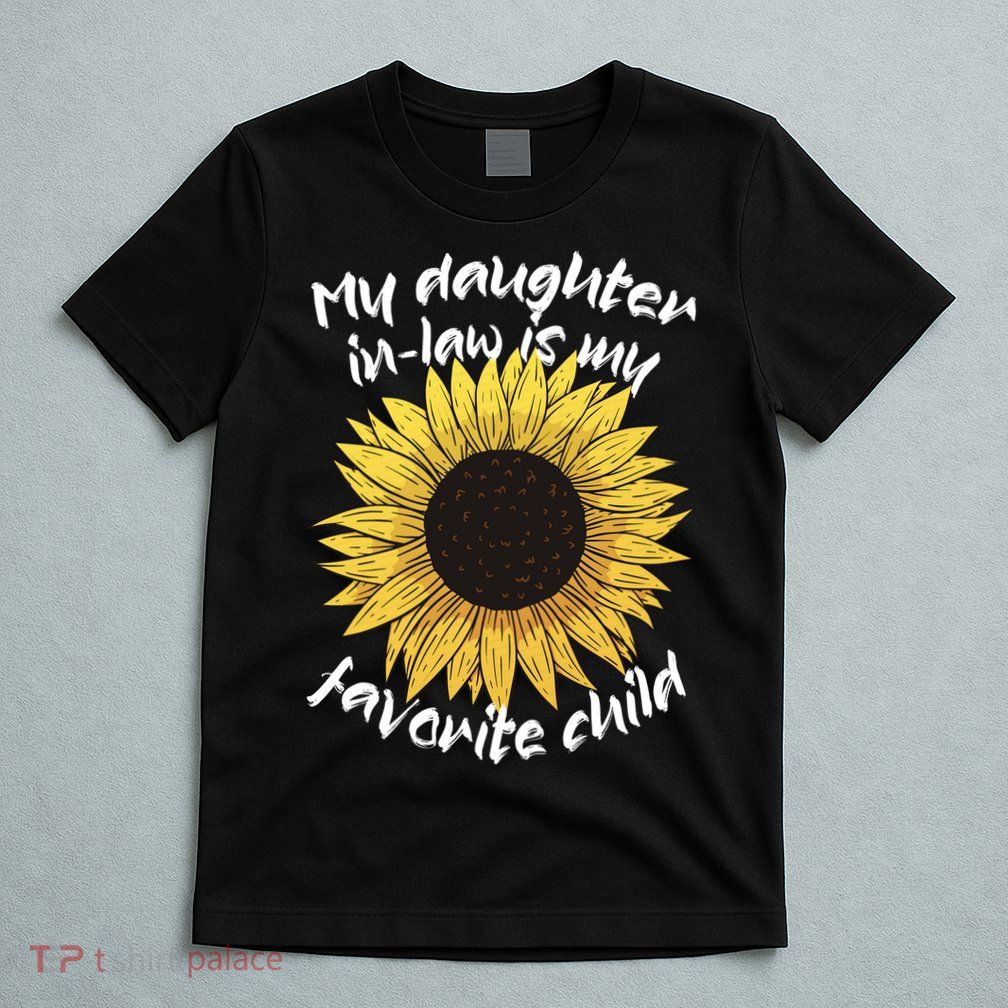 My Daughter In Law Is My Favorite Child Family Sunflower T-Shirt