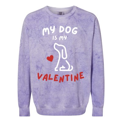 My Dog Is My Valentine Funny Cute Dog Lover Mom Dad V Day Gift Colorblast Crewneck Sweatshirt