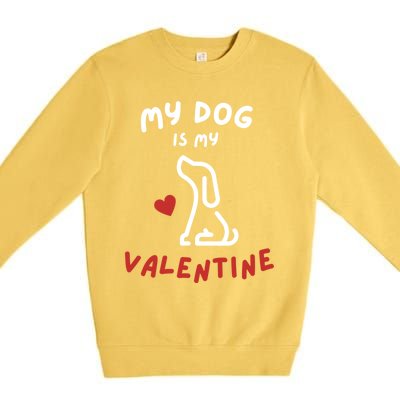 My Dog Is My Valentine Funny Cute Dog Lover Mom Dad V Day Gift Premium Crewneck Sweatshirt