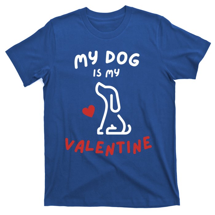 My Dog Is My Valentine Funny Cute Dog Lover Mom Dad V Day Gift T-Shirt