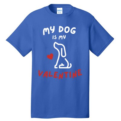 My Dog Is My Valentine Funny Cute Dog Lover Mom Dad V Day Gift Tall T-Shirt