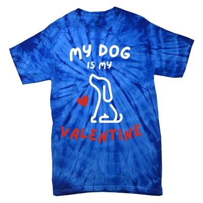 My Dog Is My Valentine Funny Cute Dog Lover Mom Dad V Day Gift Tie-Dye T-Shirt