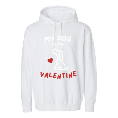 My Dog Is My Valentine Funny Cute Dog Lover Mom Dad V Day Gift Garment-Dyed Fleece Hoodie