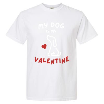 My Dog Is My Valentine Funny Cute Dog Lover Mom Dad V Day Gift Garment-Dyed Heavyweight T-Shirt