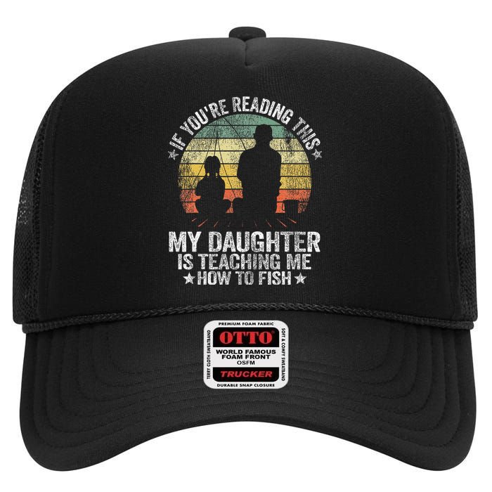 My Daughter Is Teaching Me How To Fish Funny Fishing Papa High Crown Mesh Back Trucker Hat