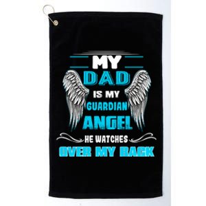 My Dad Is My Guardian Angel He Watches Over My Back Loss Dad Gift Platinum Collection Golf Towel