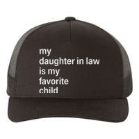 My Daughter In Law Is My Favorite Child Father's Day in Law Yupoong Adult 5-Panel Trucker Hat