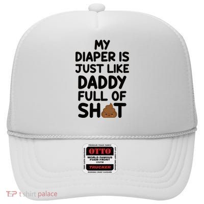 My Diaper Is Just Like Daddy Full Of Shit | Piece Of Shit Dad High Crown Mesh Back Trucker Hat